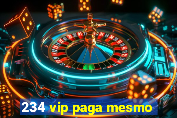 234 vip paga mesmo